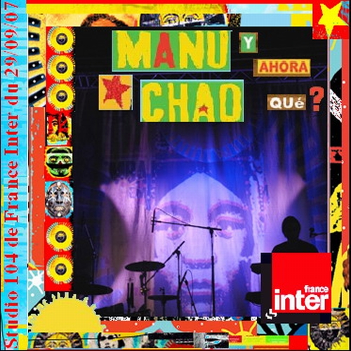 Ecouter le live de MANU CHAO à Radio France Inter en 2007, au Studio 104